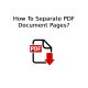 How To Separate PDF Document Pages?