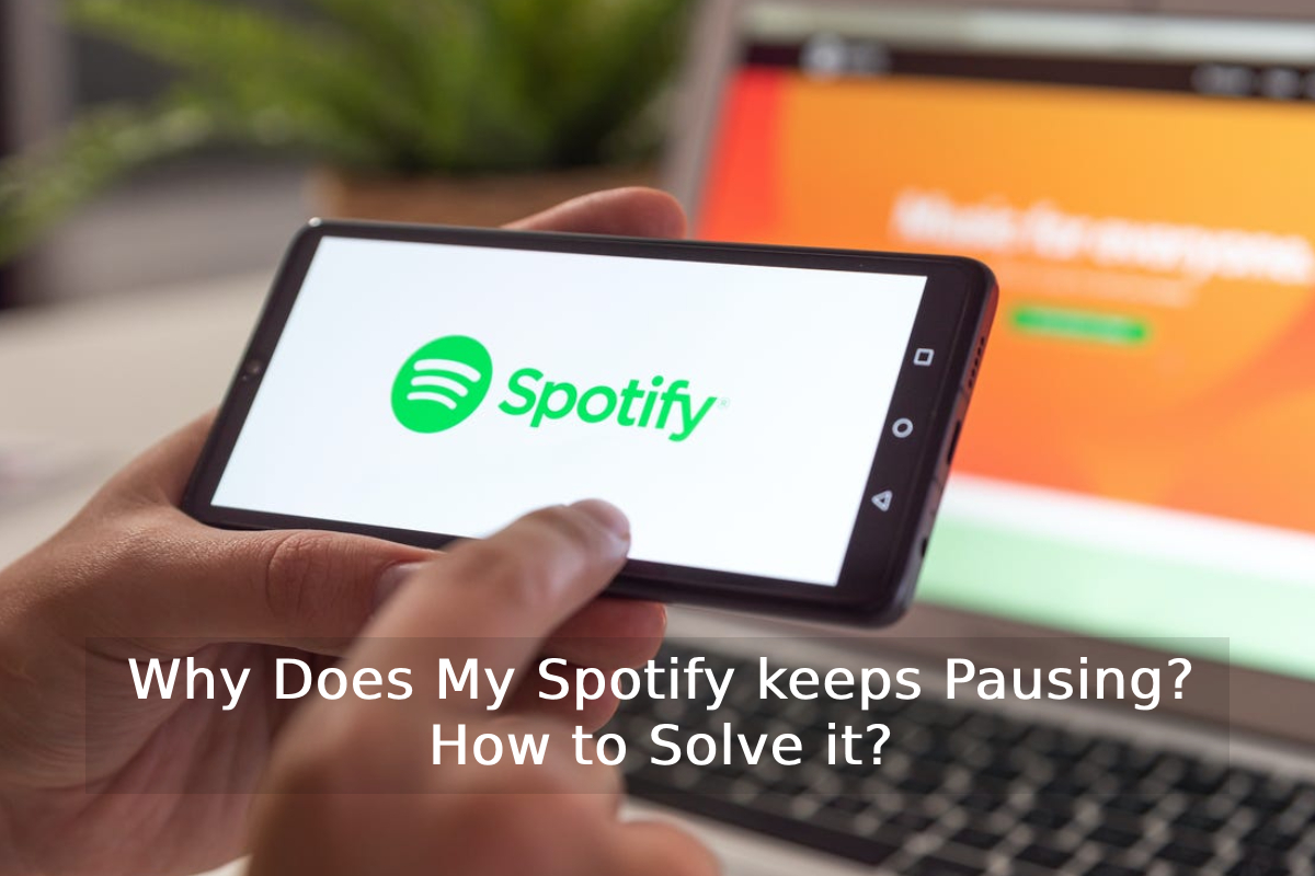 Why Does My Spotify keeps Pausing? How to Solve it?