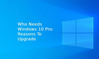 Who Needs Windows 10 Pro: Reasons To Upgrade