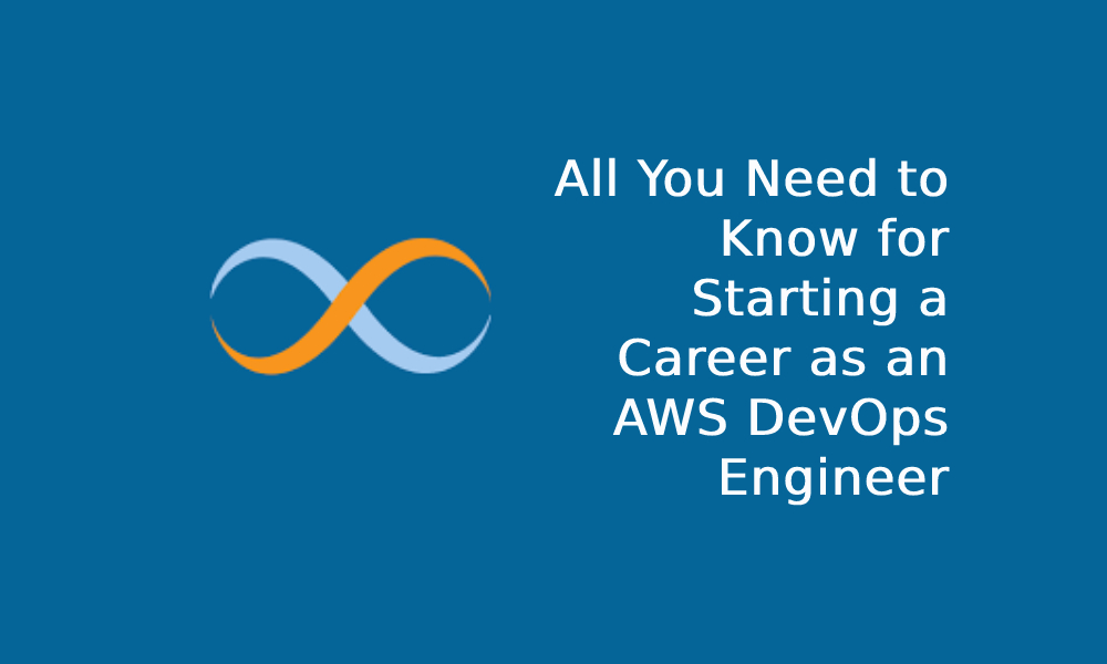 All You Need to Know for Starting a Career as an AWS DevOps Engineer