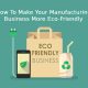 Make Your Manufacturing Business More Eco-Friendly