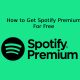 How to Get Spotify Premium For Free