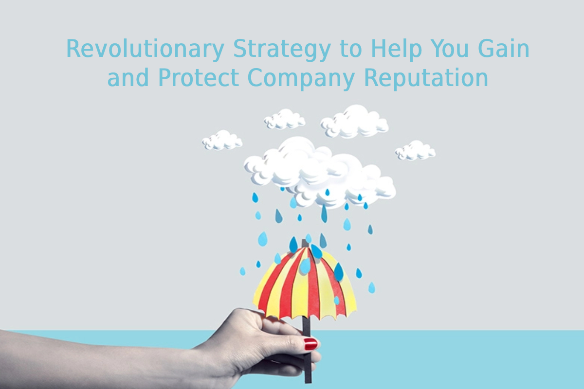 Revolutionary Strategy to Help You Gain and Protect Company Reputation
