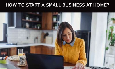 How To Start a Small Business at Home?