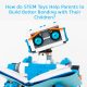 How do STEM Toys Help Parents to Build Better Bonding with Their Children?