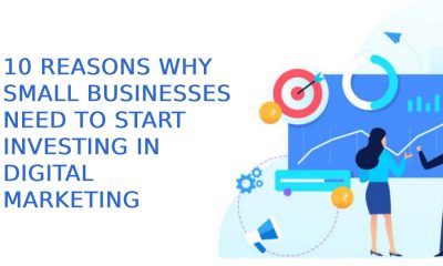 10 Reasons Why Small Businesses Need To Start Investing In Digital Marketing