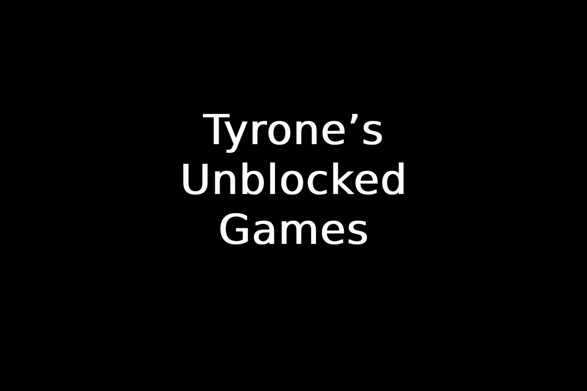 Tyrone’s Unblocked Games